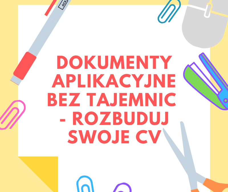 Dokumenty aplikacyjne bez tajemnic: Rozbuduj swoje CV | 02.04.2020 /SZKOLENIE ODWOŁANE/