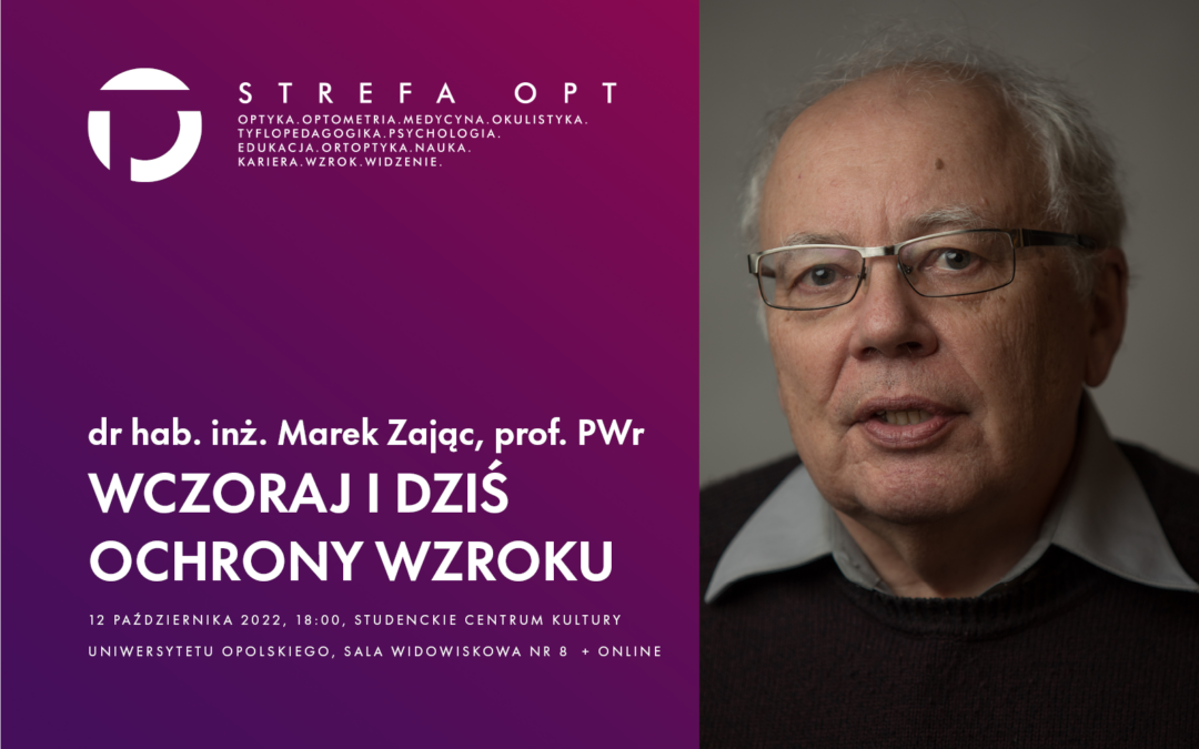 Strefa OPT. Wykład inauguracyjny pt. „Wczoraj i dziś ochrony wzroku”, dr hab. inż. Marek Zając, prof. PWr