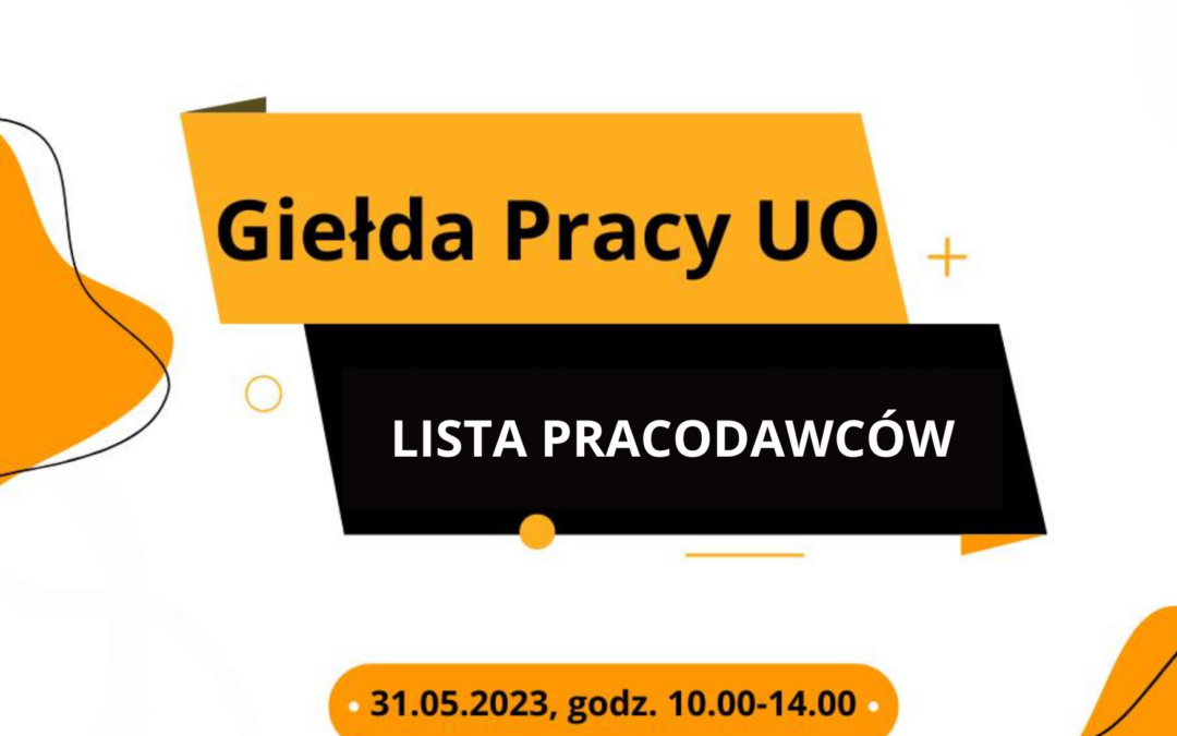 Lista pracodawców Giełdy Pracy UO, 31.05.2023, godz. 10.00-14.00