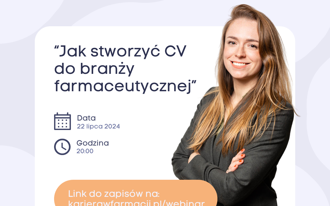 „Jak stworzyć CV do branży farmaceutycznej?” Dowiesz się w trakcie webinaru 22 lipca